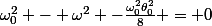 \omega^2_0 - \omega^2 -\frac{\omega_0^2\theta^2_0}{8} = 0