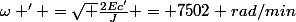 \omega ' =\sqrt {\frac{2Ec'}{J}} = 7502 rad/min