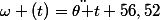 \omega (t)=\ddot{\theta }t+56,52