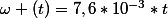 \omega (t)=7,6*10^{-3}*t