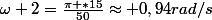 \omega 2=\frac{\pi *15}{50}\approx 0,94rad/s