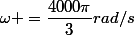 \omega =\dfrac{4000\pi}{3}rad/s