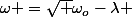 \omega =\sqrt {\omega_o-\lambda }