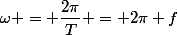 \omega = \dfrac{2\pi}{T} = 2\pi f