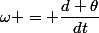 \omega = \dfrac{d \theta}{dt}