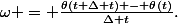 \omega = \frac{\theta(t+\Delta t) - \theta(t)}{\Delta t}.
