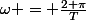 \omega = \frac{2 \pi}{T}