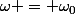 \omega = \omega_0