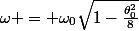 \omega = \omega_0\sqrt{1-\frac{\theta_0^2}{8}}