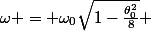 \omega = \omega_0\sqrt{1-\frac{\theta_0^2}{8}} 