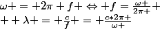 \omega = 2\pi f \Leftrightarrow f=\frac{\omega }{2\pi }
 \\  \lambda = \frac{c}{f} = \frac{c*2\pi }{\omega }