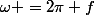 \omega =2\pi f