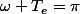 \omega T_e=\pi