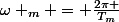 \omega _{m} = \frac{2\pi }{T_{m}}