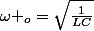 \omega _{o}=\sqrt{\frac{1}{LC}}