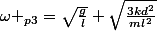 \omega _{p3}=\sqrt{\frac{g}{l}}+\sqrt{\frac{3kd^{2}}{ml^{2}}}
