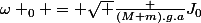 \omega _0 = \sqrt {\frac {(M+m).g.a}{J_0}}