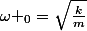 \omega _0=\sqrt{\frac{k}{m}}