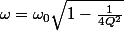 \omega=\omega_0\sqrt{1-\frac{1}{4Q^2}