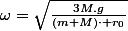 \omega=\sqrt{\frac{3M.g}{\left(m+M\right)\cdot r_{0}}}