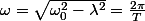 \omega=\sqrt{\omega_{0}^{2}-\lambda^{2}}=\frac{2\pi}{T}