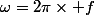 \omega=2\pi\times f