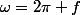 \omega=2\pi f