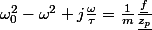 \omega_{0}^{2}-\omega^{2}+j\frac{\omega}{\tau}=\frac{1}{m}\frac{\underline{f}}{\underline{z_{p}}}