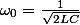 \omega_{0}=\frac{1}{\sqrt{2LC}}