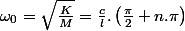 \omega_{0}=\sqrt{\frac{K}{M}}=\frac{c}{l}.\left(\frac{\pi}{2}+n.\pi\right)