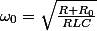 \omega_{0}=\sqrt{\frac{R+R_{0}}{RLC}}