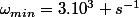 \omega_{min}=3.10^3 s^{-1}