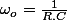 \omega_{o}=\frac{1}{R.C}