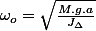 \omega_{o}=\sqrt{\frac{M.g.a}{J_{\Delta}}}
