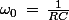 \omega_0\,=\,\frac{1}{RC}