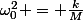 \omega_0^2 = \frac{k}{M}