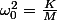\omega_0^2=\frac{K}{M}