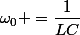 \omega_0 =\dfrac{1}{LC}