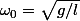 \omega_0=\sqrt{g/l}
