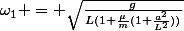 \omega_1 = \sqrt{\frac{g}{L(1+\frac{\mu}{m}(1+\frac{a^2}{L^2}))}}