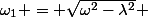 \omega_1 = \sqrt{\omega^2-\lambda^2} 