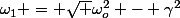 \omega_1 = \sqrt {\omega_o^2 - \gamma^2}