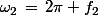 \omega_2\,=\,2\pi f_2