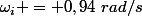 \omega_i = 0,94~rad/s