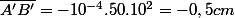 \overline{A'B'}=-10^{-4}.50.10^{2}=-0,5cm