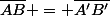 \overline{AB} = \overline{A'B'}&nbsp;&nbsp;\dfrac{\overline{OA}}{\overline{OA'}} 
