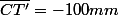 \overline{CT'}=-100mm