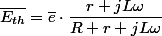 \overline{E_{th}}=\overline{e}\cdot\dfrac{r+jL\omega}{R+r+jL\omega}