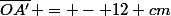 \overline{OA'} = - 12 cm