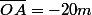 \overline{OA}=-20m